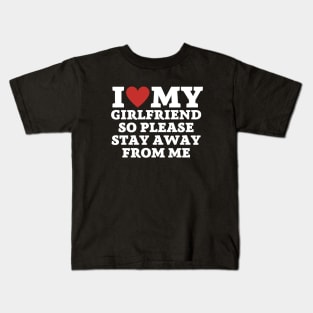 I love my girlfriend so please stay away from me Kids T-Shirt